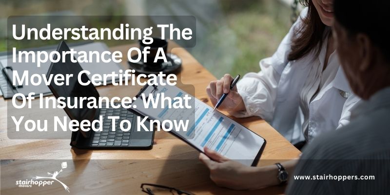 Understanding The Importance Of A Mover Certificate Of Insurance: What You Need To Know